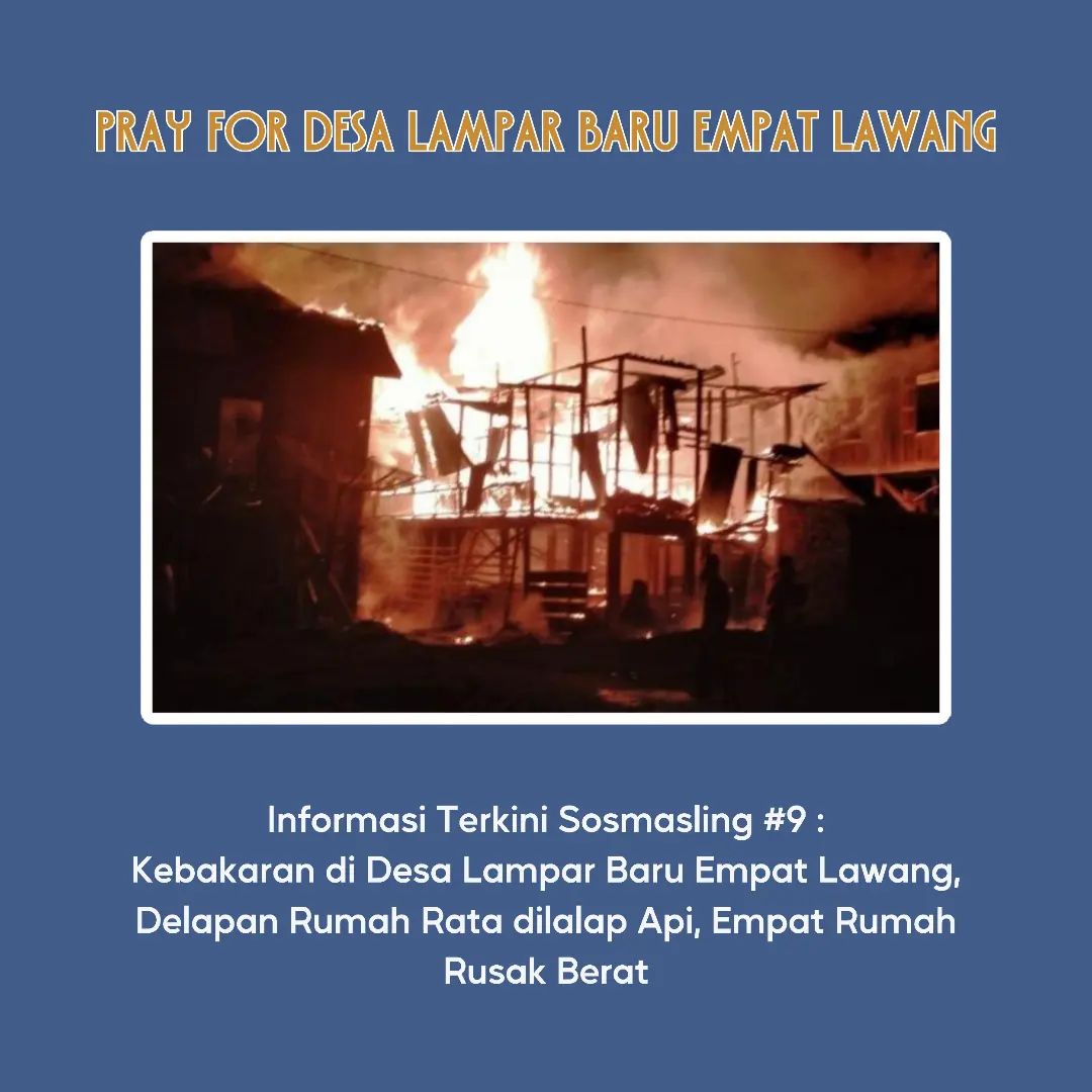 [Informasi Terkini Sosmasling #09: Kebakaran di Desa Lampar Baru Empat Lawang, Delapan Rumah Rata Dilalap Api, Empat Rumah Rusak Berat]